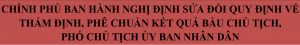 Chính phủ ban hành Nghị định sửa đổi quy định về thẩm định, phê chuẩn kết quả bầu Chủ tịch, Phó Chủ tịch Ủy ban nhân dân