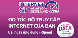 Tuyên truyền, thúc đẩy sử dụng ứng dụng i-Speed đo kiểm chất lượng dịch vụ Internet Việt Nam.