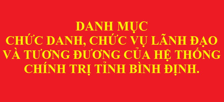 Danh mục chức danh, chức vụ lãnh đạo và tương đương của hệ thống chính trị tỉnh Bình Định.