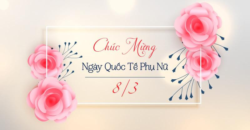 Những cảm nhận về Ngày Quốc tế Phụ nữ 8/3