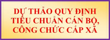 Góp ý dự thảo quy định tiêu chuẩn cụ thể của từng chức vụ cán bộ cấp xã và từng chức danh công chức cấp xã; ngành đào tạo theo yêu cầu nhiệm vụ của từng chức danh công chức cấp xã trên địa bàn tỉnh Bình Định.