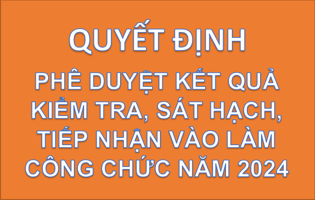 Quyết định phê duyệt kết quả kiểm tra, sát hạch tiếp nhận vào làm công chức năm 2024